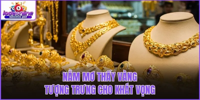 Nằm mơ thấy vàng tượng trưng cho khát vọng