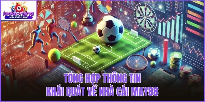 Tổng hợp thông tin khái quát về nhà cái MAY88